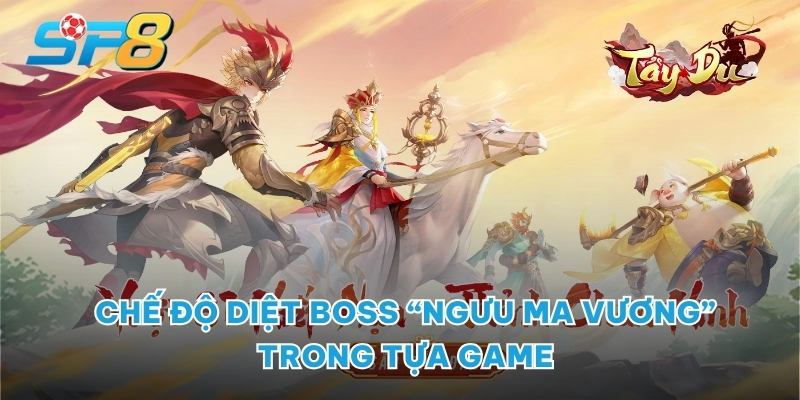 Chế độ diệt boss “Ngưu Ma Vương” trong tựa game