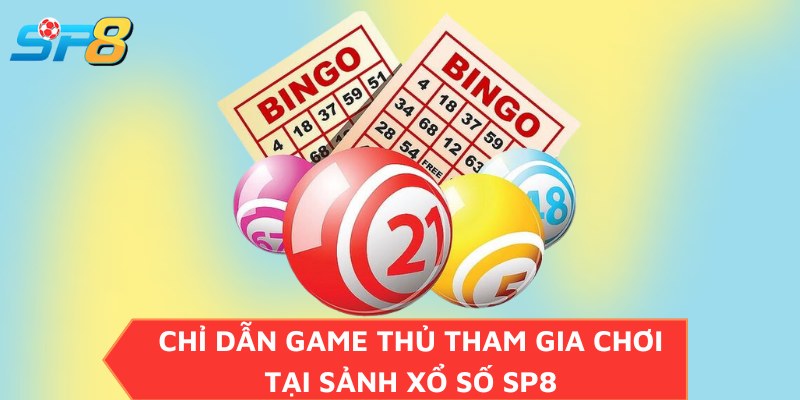 Chỉ dẫn game thủ tham gia chơi tại sảnh xổ số SP8