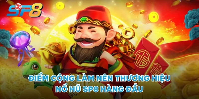 Điểm cộng làm nên thương hiệu Nổ hũ SP8 hàng đầu