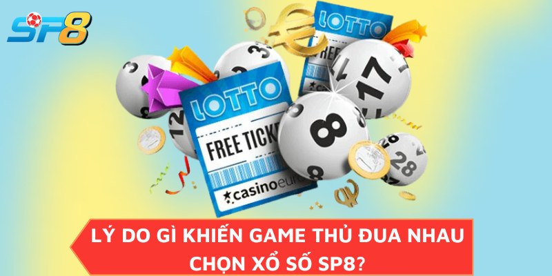 Lý do gì khiến game thủ đua nhau chọn xổ số SP8?