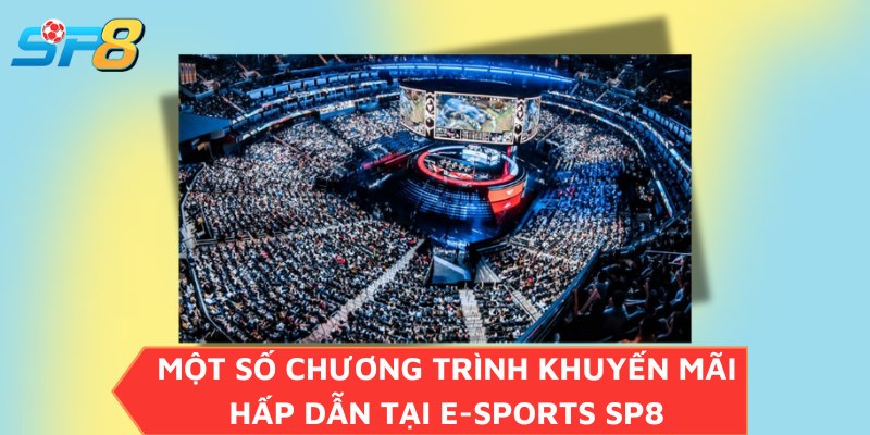 Một số chương trình khuyến mãi hấp dẫn tại E-sports SP8