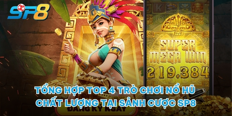 Tổng hợp top 4 trò chơi nổ hũ chất lượng tại sảnh cược SP8